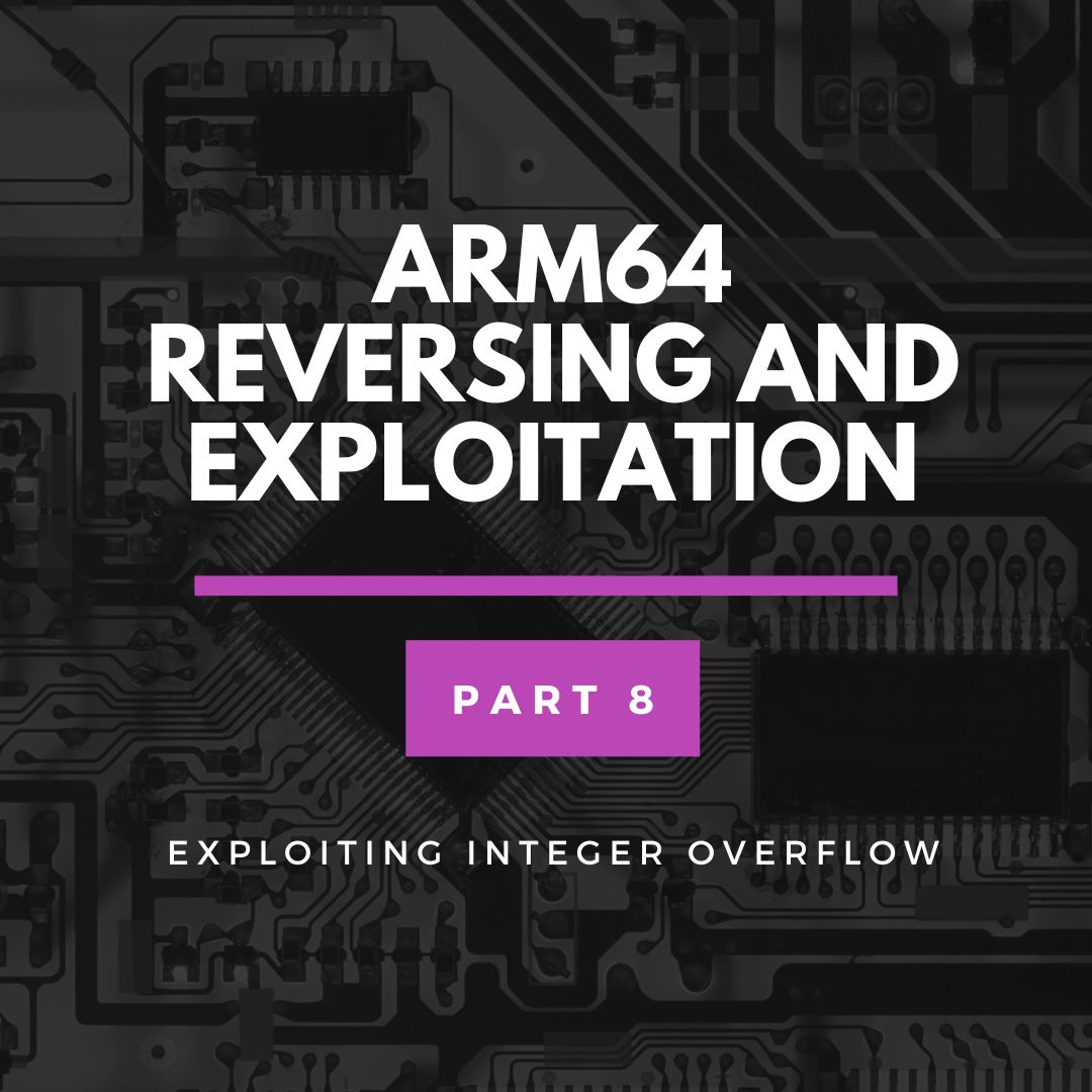 ARM64 Reversing And Exploitation Part 8 – Exploiting an Integer Overflow Vulnerability