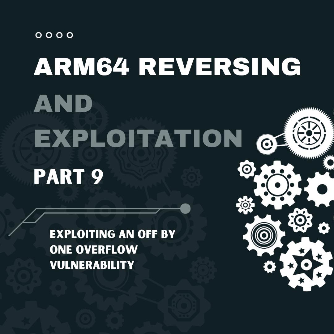 ARM64 Reversing And Exploitation Part 9 – Exploiting an Off by One Overflow Vulnerability