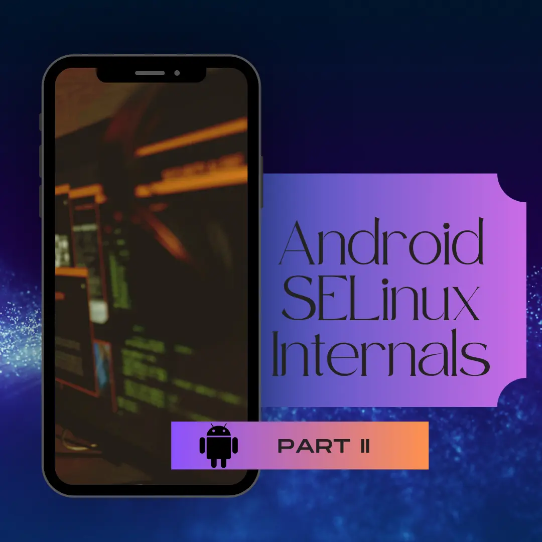 Android SELinux Internals Part II - SELinux Domains, Denials, and Bypass with Root Tools