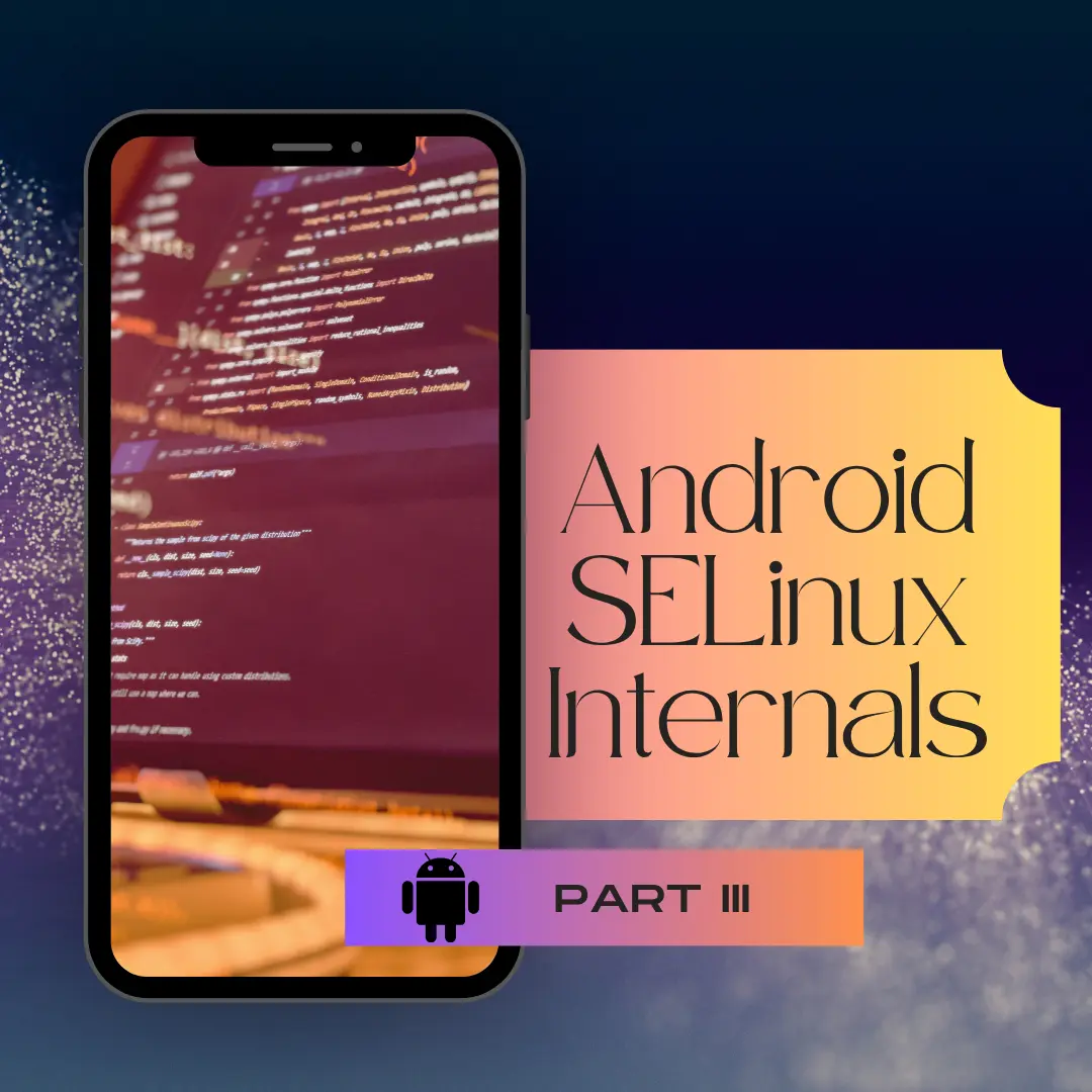 Android SELinux Internals Part III - Kernel-Level SELinux Bypass and Real-World Exploit Chains