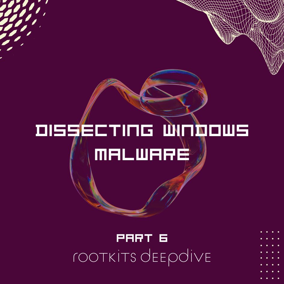 Dissecting Windows Malware Series - Explaining Rootkits: Practical Examples & Investigation Methods - Part 6