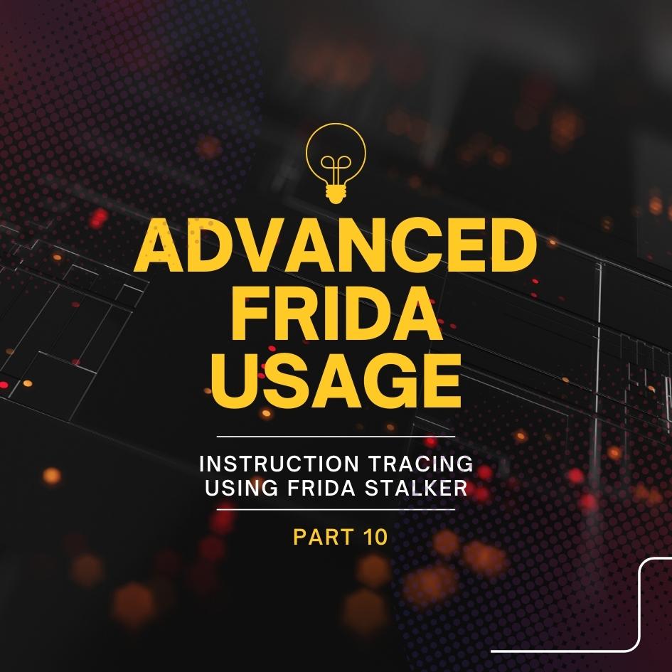 Advanced Frida Usage Part 10 - Instruction Tracing using Frida Stalker